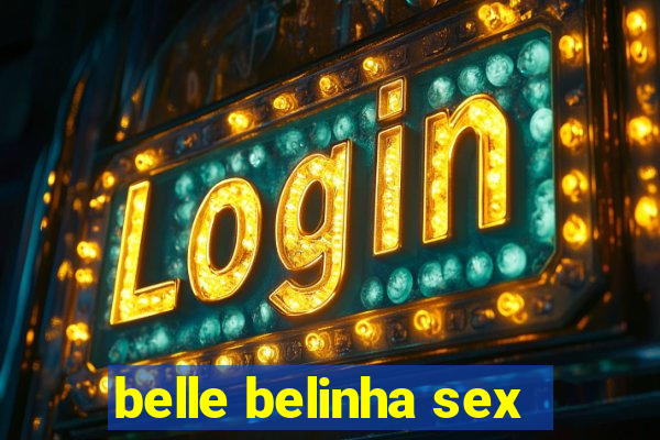 belle belinha sex